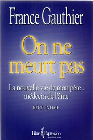 Immagine del venditore per On Ne Meurt Pas : La Nouvelle Vie de Mon Pre: Mdecin de L'me venduto da Livres Norrois