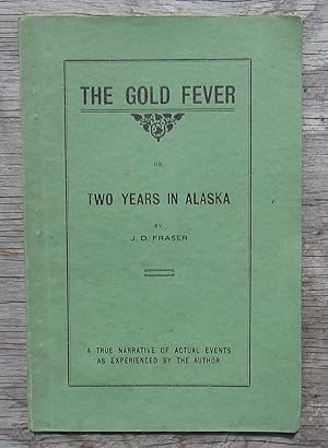 The Gold Fever Or Two Years In Alaska. A True Narrative Of Actual Events As Experienced By The Au...