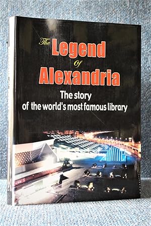 The Legend of Alexandria the Story of the World's Most Famous Library