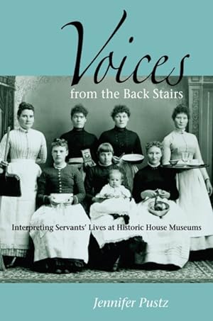 Seller image for Voices from the Back Stairs : Interpreting Servants' Lives at Historic House Museums for sale by GreatBookPrices