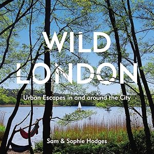Immagine del venditore per Wild London : Urban Escapes in and Around the City venduto da GreatBookPrices