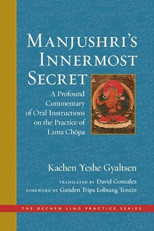 Seller image for Manjushri's Innermost Secret : A Profound Commentary of Oral Instructions on the Practice of Lama Chpa for sale by GreatBookPrices