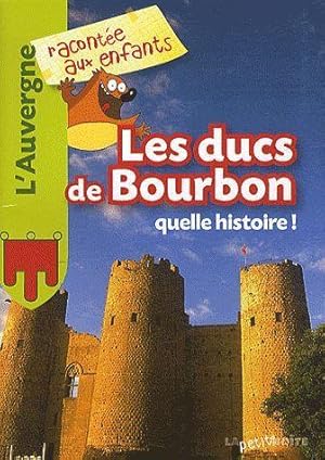 les ducs de Bourbons, quelle histoire !