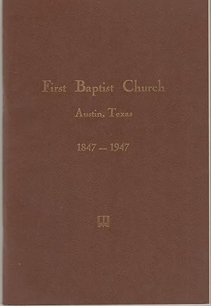 The First Baptist Church of Austin, Texas 1847-1947