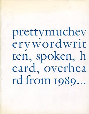 Prettymucheverywordwritten, spoken, heard, overhead from 1989.