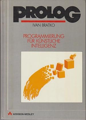 Prolog : Programmierung für künstliche Intelligenz / Ivan Bratko. [Übers.: Johannes Engels]