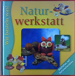 Seller image for Naturwerkstatt. Wir basteln was! Gestalten mit Naturmaterialien for sale by biblion2