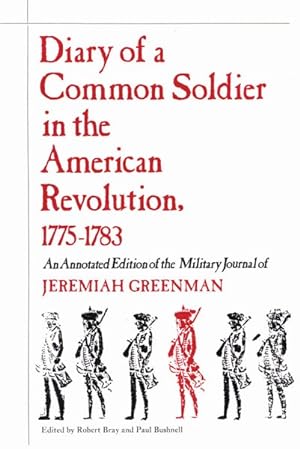 Seller image for Diary of a Common Soldier in the American Revolution, 1775-1783, an Annotated Edition of the Military Journal of Jeremiah Greenman for sale by GreatBookPrices