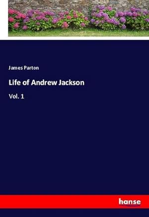 Seller image for Life of Andrew Jackson : Vol. 1 for sale by AHA-BUCH GmbH