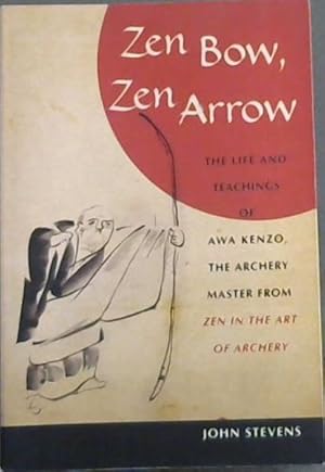 Bild des Verkufers fr Zen Bow, Zen Arrow: The Life and Teachings of Awa Kenzo, the Archery Master from "Zen in the Art of Archery" zum Verkauf von Chapter 1