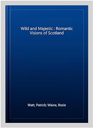 Immagine del venditore per Wild and Majestic : Romantic Visions of Scotland venduto da GreatBookPrices