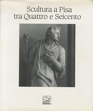 Bild des Verkufers fr Scultura a Pisa tra Quattro e Seicento. zum Verkauf von Studio Bibliografico Adige
