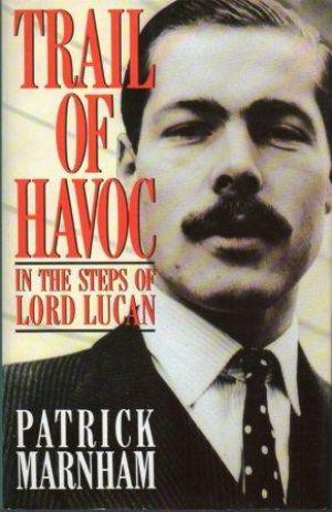TRAIL OF HAVOC In the Steps of Lord Lucan.