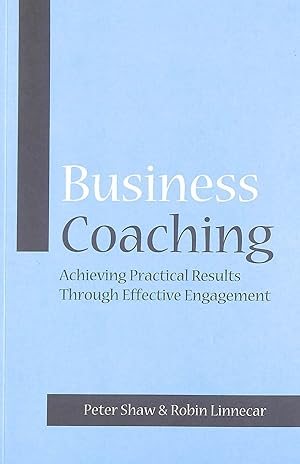 Business Coaching: Achieving Practical Results Through Effective Engagement