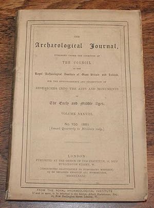 The Archaeological Journal, Volume XXXVIII, No. 150, June 1881. For Researches into the Early and...