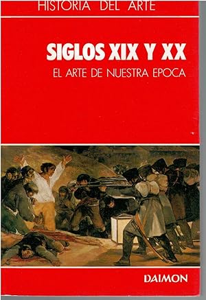 Seller image for Historia del arte. Siglos XIX y XX. El arte de nuestra poca. for sale by Librera Dilogo