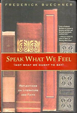 Bild des Verkufers fr Speak What We Feel (Not What We Ought to Say): Reflections on Literature and Faith zum Verkauf von Kenneth Mallory Bookseller ABAA