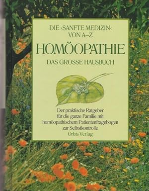 Homöopathie. Die " Sanfte Medizin " von A - Z. Das große Hausbuch.