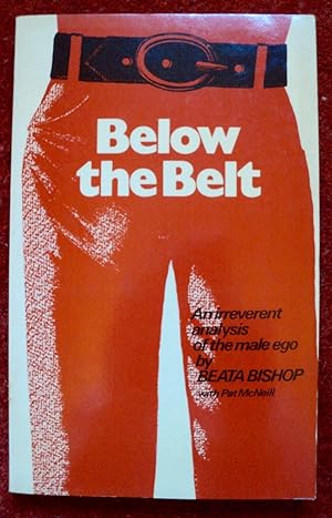 Seller image for Below the Belt. An irreverent analysis of the male ego for sale by Cadeby Books