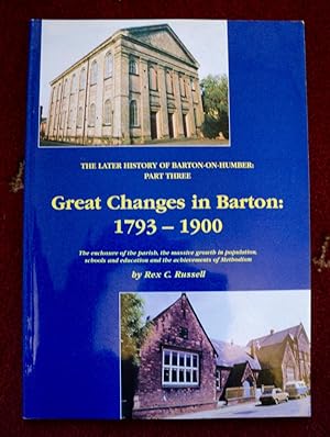 Image du vendeur pour Great Changes in Barton 1793-1900: Pt. 3: Later History of Barton-on-Humber mis en vente par Cadeby Books