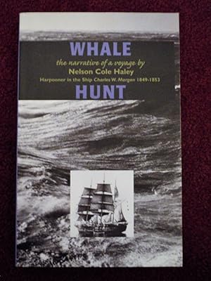 Image du vendeur pour Whale Hunt: The Narrative of a Voyage by Nelson Cole Haley, Harpooner in the Ship Charles W. Morgan 1849-1853 (Maritime) mis en vente par Cadeby Books