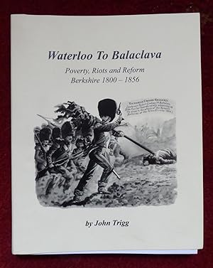Seller image for Waterloo to Balaclava - Poverty, Riots and Reform - Berkshire 1800 - 1856 for sale by Cadeby Books