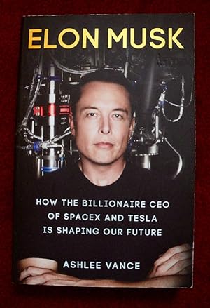 Imagen del vendedor de Elon Musk: How the Billionaire CEO of Spacex and Tesla is Shaping our Future a la venta por Cadeby Books