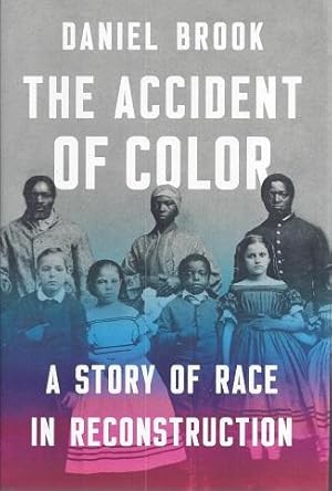 The Accident of Color: A Story of Race in Reconstruction