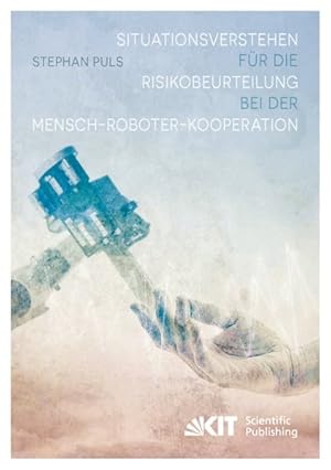 Bild des Verkufers fr Situationsverstehen fuer die Risikobeurteilung bei der Mensch-Roboter-Kooperation. zum Verkauf von Antiquariat Bookfarm