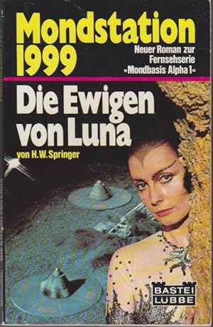 Die Ewigen von Luna : Science-Fiction-Roman / H. W. Springer / Bastei-Taschenbuch Mondstation neu...