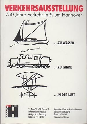 Seller image for 750 Jahre Verkehr von und nach Hannover : . zu Lande . zu Wasser . in der Luft / [Verkehrsausstellung 750 Jahre Verkehr in & um Hannover ; 21. August '91 - 20. Oktober '91, Industriemuseum Hannover]. Ein Ausstellungskatalog des Frdervereins zur Errichtung des Museums der Industrie und Arbeit e.V. anllich des Stadtjubilums von Hannover. [Verantw. Red.: Horst-Dieter Grg] for sale by Bcher bei den 7 Bergen