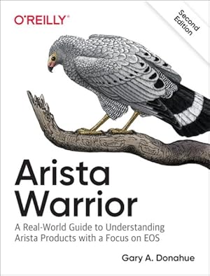 Seller image for Arista Warrior : A Real-World Guide to Understanding Arista Products with a Focus on EOS for sale by GreatBookPrices