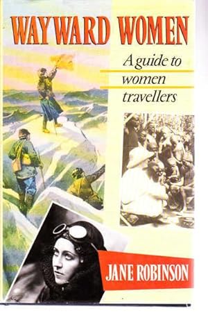 Imagen del vendedor de Wayward Women: A Guide to Women Travellers a la venta por Goulds Book Arcade, Sydney
