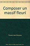 Image du vendeur pour Composer Un Massif Fleuri mis en vente par RECYCLIVRE