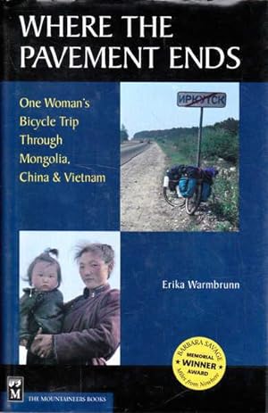 Where the Pavement Ends: One Woman's Bicycle Trip Through Mongolia, China & Vietnam