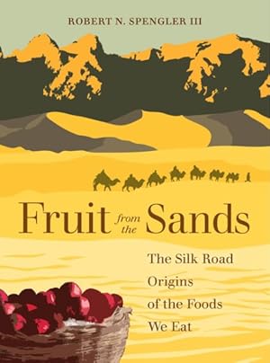 Seller image for Fruit from the Sands : The Silk Road Origins of the Foods We Eat for sale by GreatBookPrices
