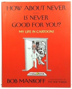 How About Never - is Never Good for You?: My Life in Cartoons