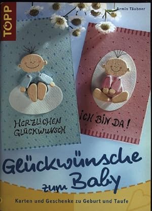Immagine del venditore per Gl�ckw�nsche zum Baby : Karten und Geschenke zu Geburt und Taufe. Topp : Basteln venduto da books4less (Versandantiquariat Petra Gros GmbH & Co. KG)