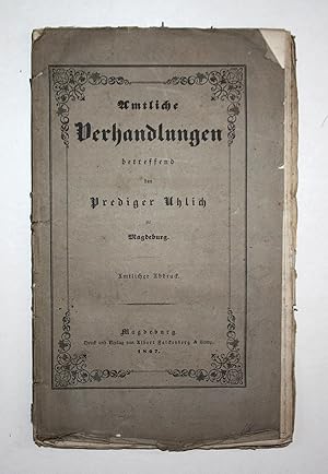 Amtliche Verhandlungen betreffend den Prediger Uhlich zu Magdeburg. Amtlicher Abdruck.