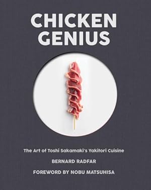 Immagine del venditore per Chicken Genius : The Art of Toshi Sakamaki's Yakitori Cuisine venduto da GreatBookPrices