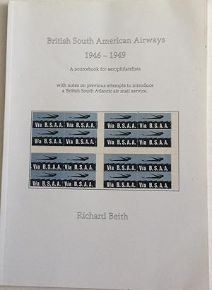 Imagen del vendedor de British South American Airways 1946-1949, a sourcebook for aerophilatelists: with notes on previous attempts to introduce a British South Atlantic air . a British South Atlantic Air Wail Service a la venta por Chris Barmby MBE. C & A. J. Barmby