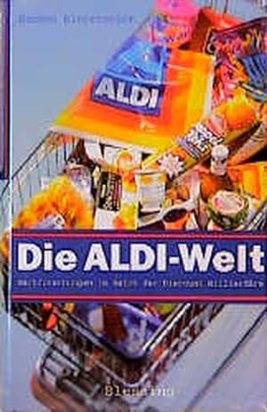 Seller image for Die Aldi-Welt. Nachforschungen im Reich der Discount-Milliardre for sale by Gerald Wollermann