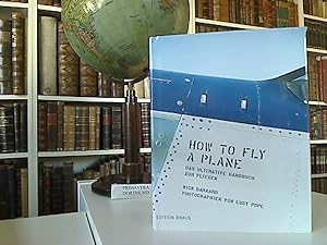 How to fly a plane. Das ultimative Handbuch zum Fliegen. Photogr. von Lucy Pope. Aus dem Engl. vo...