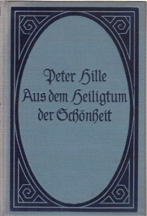 Aus dem Heiligtum der Schönheit : Aphorismen und Gedichte. / Peter Hille ; Mit einem einleitenden...