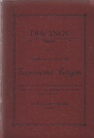 Tracings: Being a Series of Articles on Experimental Religion Intended for the Encouragement of t...