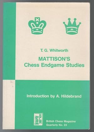 Image du vendeur pour Mattison's Chess Endgame Studies. With an Introduction by A. Hildebrand. mis en vente par Time Booksellers