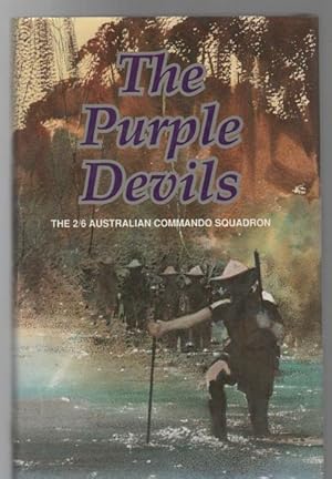 Imagen del vendedor de The Purple Devils. A History of the 2/6 Australian Commando Squadron Formerly The 2/6 Independent Company. 1942-1946. a la venta por Time Booksellers