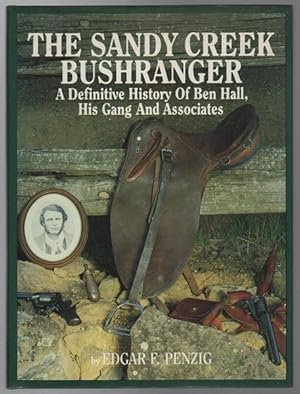 Imagen del vendedor de The Sandy Creek Bushranger: A Definitive History of Ben Hall, His Gang and Associates. a la venta por Time Booksellers