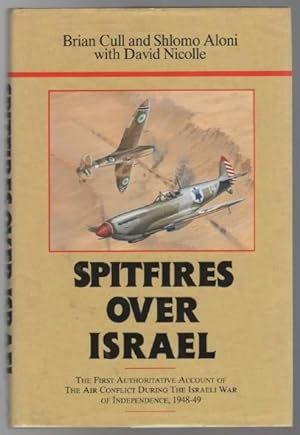 Seller image for Spitfires Over Israel: The First Authoritative Account Of The Air Conflict During The Israeli War Of Independence, 1948-49. for sale by Time Booksellers