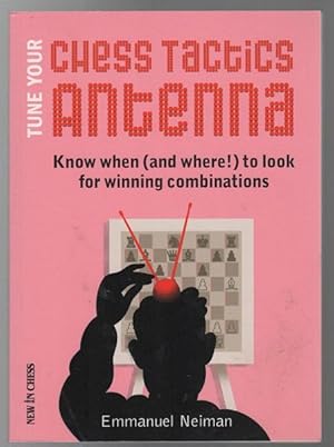 Image du vendeur pour Tune Your Chess Tactics Antenna: Know when (and where!) to look for winning combinations. mis en vente par Time Booksellers